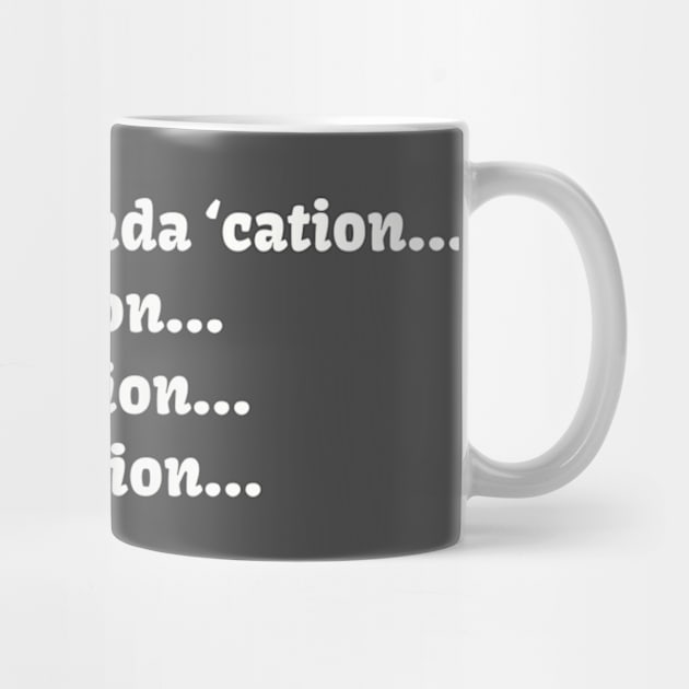 I need some kinda ‘cation... Vacation... Staycation... Medication... by TeeGeek Boutique